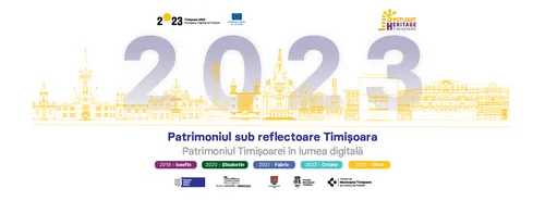 Patrimoniul sub reflectoare Timisoara 2023 