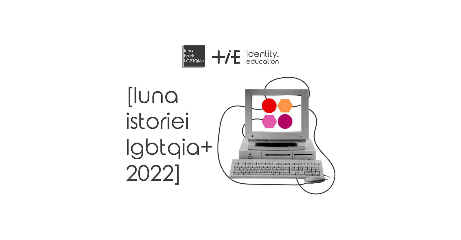[Luna istoriei LGBTQIA+] ediția a IV-a, Oct. 7, 2022
