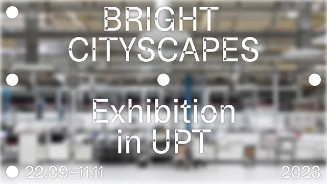 Bright Cityscapes exhibition, in UPT