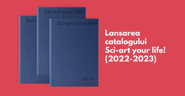 Lansarea catalogului Sci-art your life! (2022-2023)