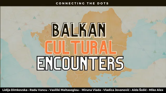 Connecting the dots: Balkan Cultural Encounters