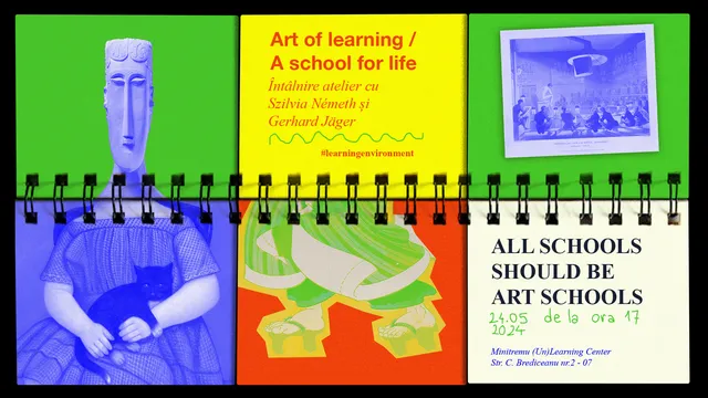 Arta de a învăța / O școală pentru viață: Întâlnire atelier cu Szilvia Németh și Gerhard Jäger