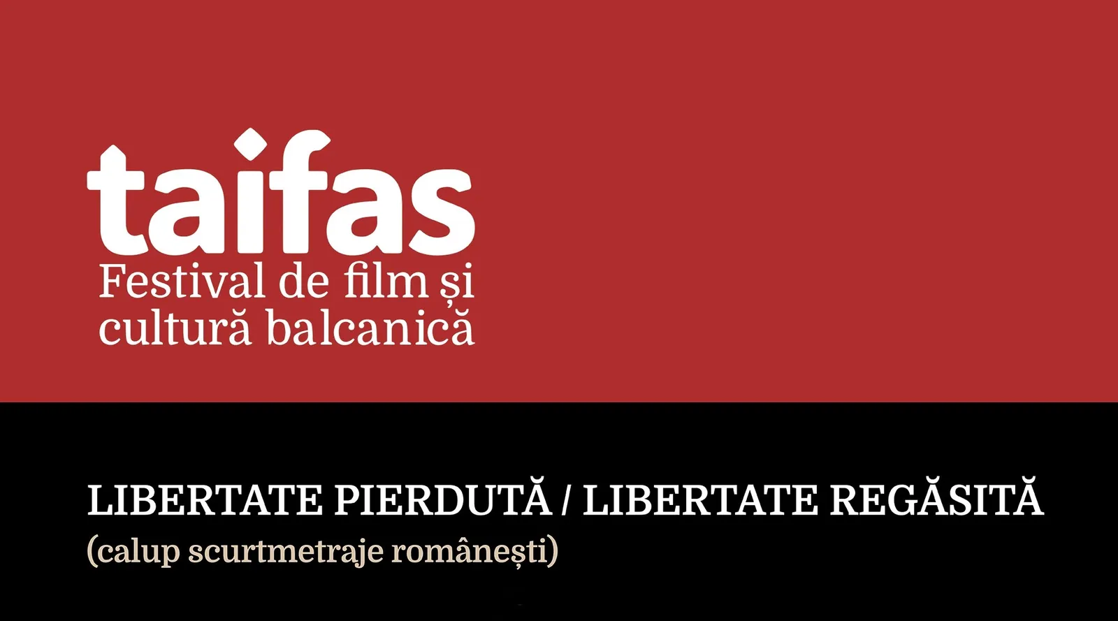 Libertate pierdută / Libertate regăsită (program de scurtmetraje românești) | TAIFAS