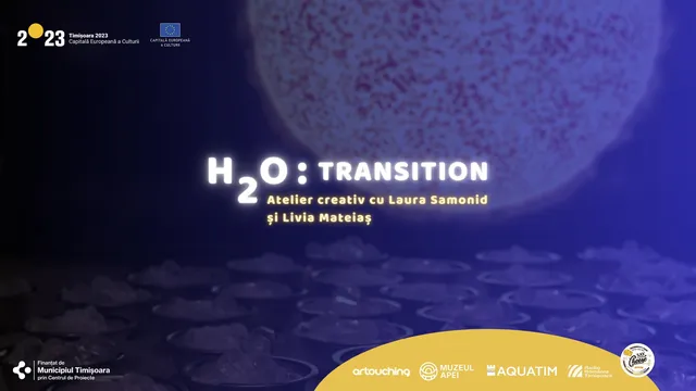 H2O : Transition - Creative workshop with Laura Samonid and Livia Mateiaș