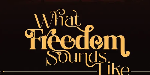 What Freedom Sounds Like